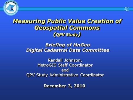 Briefing of MnGeo Digital Cadastral Data Committee Briefing of MnGeo Digital Cadastral Data Committee December 3, 2010 Randall Johnson, MetroGIS Staff.