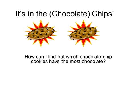 Its in the (Chocolate) Chips! How can I find out which chocolate chip cookies have the most chocolate?