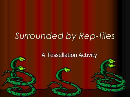 Surrounded by Rep-Tiles A Tessellation Activity. Rep-Tile Design: Rep-tiles are geometric figures such that n copies will tessellate. This means that.