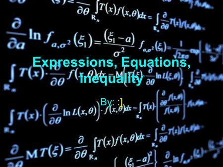 Expressions, Equations, Inequality By: :] BenchmarkBenchmark MA.7.10.3 Solve linear equations& inequalities with One (1) variable using algebraic methods,