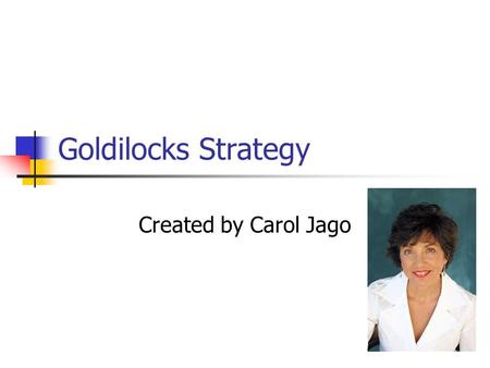 Goldilocks Strategy Created by Carol Jago.