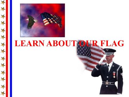 LEARN ABOUT OUR FLAG.