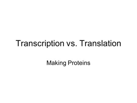 Transcription vs. Translation