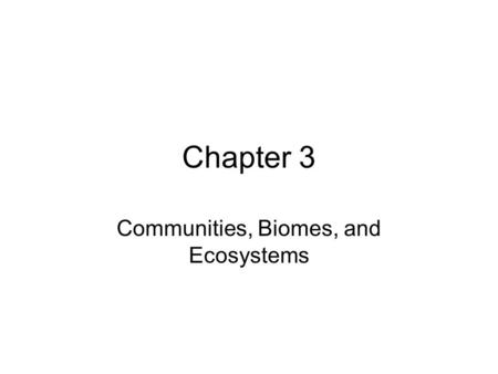 Communities, Biomes, and Ecosystems