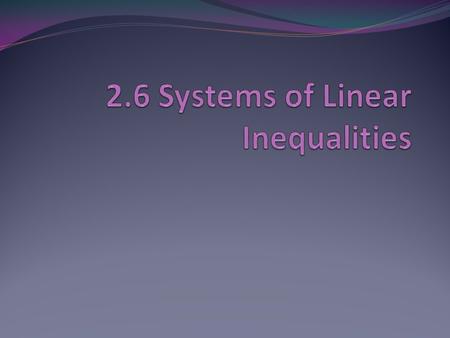 To solve a system means to find the ordered pairs that satisfy both inequalities. Graph and find the intersection of the two inequalities. If they do.