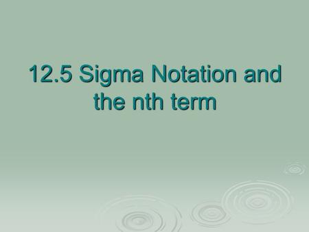 12.5 Sigma Notation and the nth term