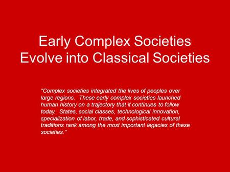 Early Complex Societies Evolve into Classical Societies