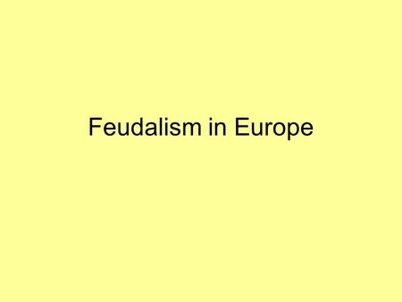 Feudalism in Europe.