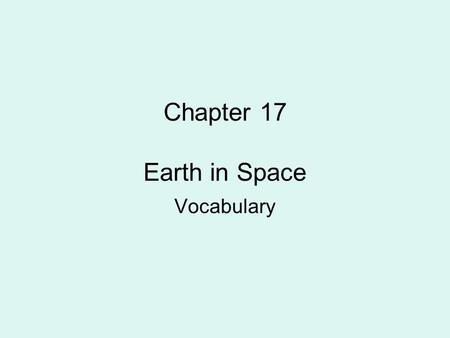 Chapter 17 Earth in Space Vocabulary.