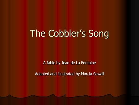 The Cobbler’s Song A fable by Jean de La Fontaine