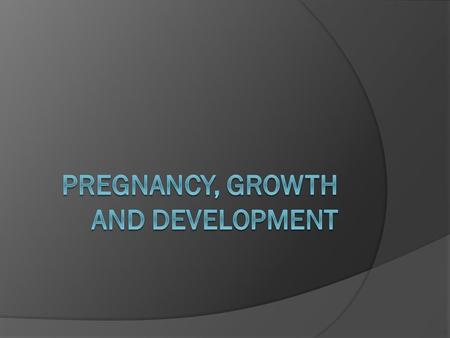 Pregnancy, Growth and Development