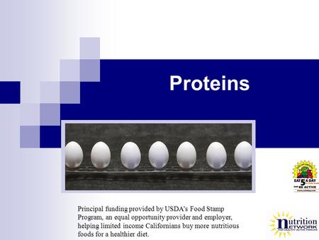 Proteins Principal funding provided by USDAs Food Stamp Program, an equal opportunity provider and employer, helping limited income Californians buy more.