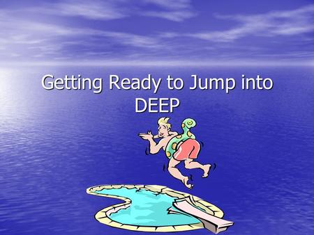 Getting Ready to Jump into DEEP. Wrap Yourself Into Good Books Read, Read, Read… Read, Read, Read… Visit the library Visit the library Join the Barnes.