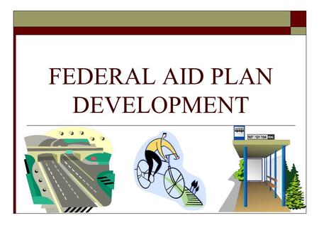 FEDERAL AID PLAN DEVELOPMENT