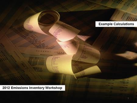 Example Calculations 2012 Emissions Inventory Workshop 1.