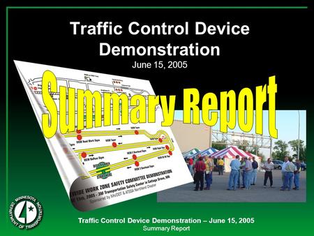 Traffic Control Device Demonstration – June 15, 2005 Summary Report Traffic Control Device Demonstration June 15, 2005.