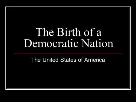 The Birth of a Democratic Nation