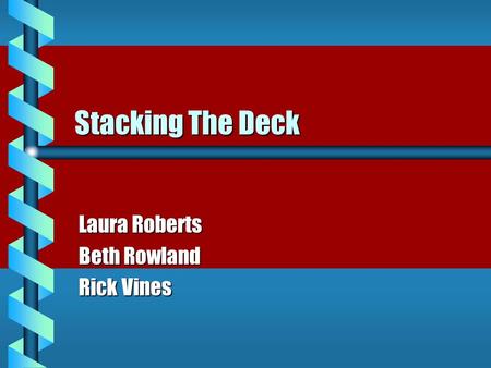 Stacking The Deck Laura Roberts Beth Rowland Rick Vines.