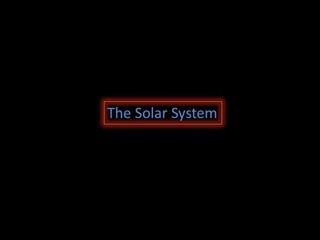 The Solar System.