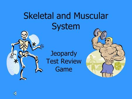 Skeletal and Muscular System