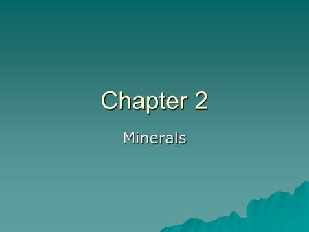 Chapter 2 Minerals.