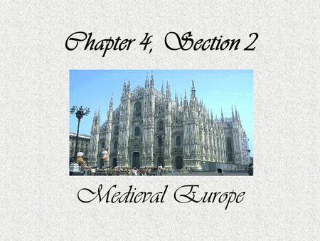 Chapter 4, Section 2 Medieval Europe.