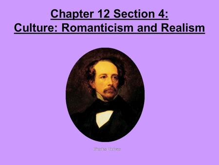 Chapter 12 Section 4: Culture: Romanticism and Realism