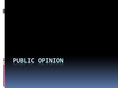 Definition Expression of attitudes concerning government and politics Many publics Influenced by political socialization and demography Public matters,