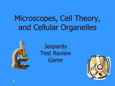 Microscopes, Cell Theory, and Cellular Organelles