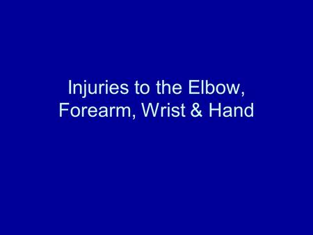 Injuries to the Elbow, Forearm, Wrist & Hand