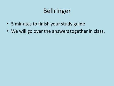 Bellringer 5 minutes to finish your study guide