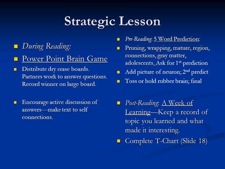 Strategic Lesson During Reading: During Reading: Power Point Brain Game Power Point Brain Game Distribute dry erase boards. Partners work to answer questions.