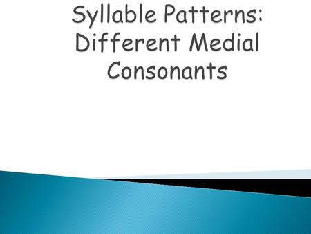 Syllable Patterns: Different Medial Consonants