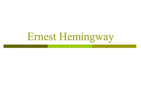 Ernest Hemingway.