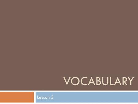 VOCABULARY Lesson 3. chores Chores are small jobs that you need to do, but may not enjoy. What are some chores that you do at home?