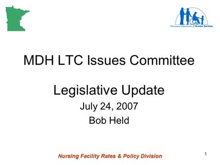 Nursing Facility Rates & Policy Division 1 MDH LTC Issues Committee Legislative Update July 24, 2007 Bob Held.