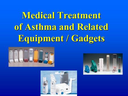 Medical Treatment of Asthma and Related Equipment / Gadgets