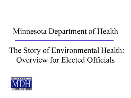 Minnesota Department of Health The Story of Environmental Health: Overview for Elected Officials.