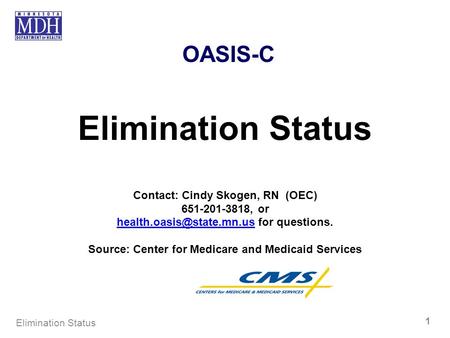 Elimination Status OASIS-C Contact: Cindy Skogen, RN (OEC)