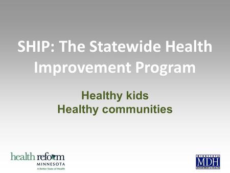 SHIP: The Statewide Health Improvement Program Healthy kids Healthy communities.