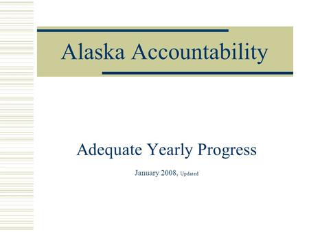 Alaska Accountability Adequate Yearly Progress January 2008, Updated.