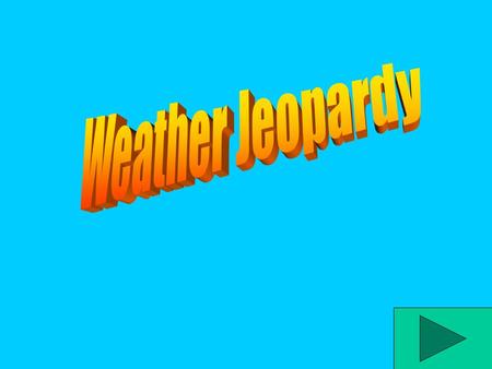 SOL Jeopardy Water CycleClouds Weather Vocab Weather Tools Wild Weather 400 200 600 800 1000 200 400 600 800 1000 200 400 600 800 1000 200 400 600 800.