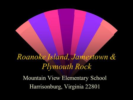 Roanoke Island, Jamestown & Plymouth Rock