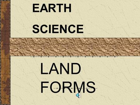 EARTH SCIENCE LAND FORMS. 100 THE ROCK CYCLE SEDIMENTARYROCKSMETAMORPHICROCKS IGNEOUS ROCKS. 200 300 400 100 200 300 400 EXIT.