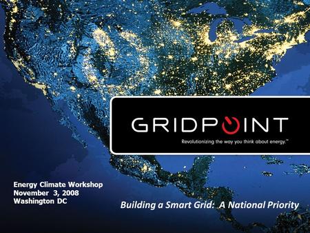 Restricted & Confidential1 October 17, 2008 11 Energy Climate Workshop November 3, 2008 Washington DC Building a Smart Grid: A National Priority.