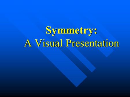 Symmetry: A Visual Presentation