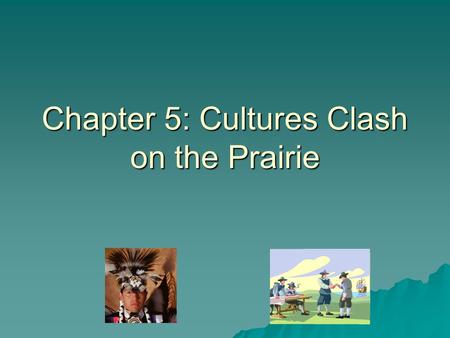 Chapter 5: Cultures Clash on the Prairie