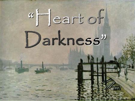 “Heart of Darkness”.