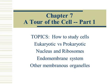 Chapter 7 A Tour of the Cell -- Part 1