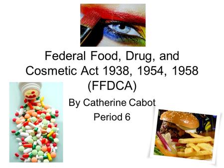 Federal Food, Drug, and Cosmetic Act 1938, 1954, 1958 (FFDCA)